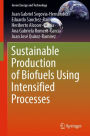 Sustainable Production of Biofuels Using Intensified Processes