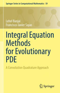 Title: Integral Equation Methods for Evolutionary PDE: A Convolution Quadrature Approach, Author: Lehel Banjai