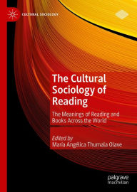 Title: The Cultural Sociology of Reading: The Meanings of Reading and Books Across the World, Author: María Angélica Thumala Olave