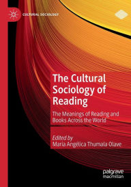 Title: The Cultural Sociology of Reading: The Meanings of Reading and Books Across the World, Author: Marïa Angïlica Thumala Olave