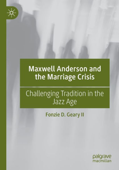 Maxwell Anderson and the Marriage Crisis: Challenging Tradition in the Jazz Age