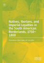 Natives, Iberians, and Imperial Loyalties in the South American Borderlands, 1750-1800
