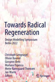 Title: Towards Radical Regeneration: Design Modelling Symposium Berlin 2022, Author: Christoph Gengnagel