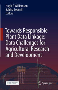 Title: Towards Responsible Plant Data Linkage: Data Challenges for Agricultural Research and Development, Author: Hugh F. Williamson
