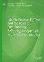 Islamic Finance, FinTech, and the Road to Sustainability: Reframing the Approach in the Post-Pandemic Era