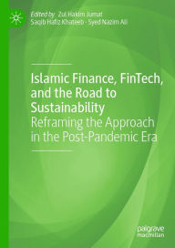 Title: Islamic Finance, FinTech, and the Road to Sustainability: Reframing the Approach in the Post-Pandemic Era, Author: Zul Hakim Jumat