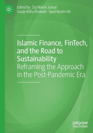 Title: Islamic Finance, FinTech, and the Road to Sustainability: Reframing the Approach in the Post-Pandemic Era, Author: Zul Hakim Jumat