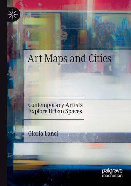 Art Maps and Cities: Contemporary Artists Explore Urban Spaces