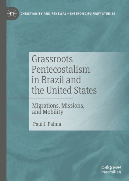 Grassroots Pentecostalism in Brazil and the United States: Migrations, Missions, and Mobility