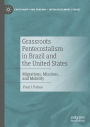 Grassroots Pentecostalism in Brazil and the United States: Migrations, Missions, and Mobility