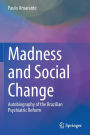 Madness and Social Change: Autobiography of the Brazilian Psychiatric Reform
