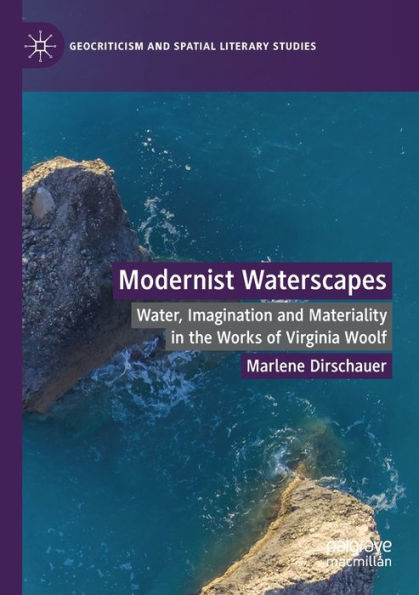 Modernist Waterscapes: Water, Imagination and Materiality the Works of Virginia Woolf