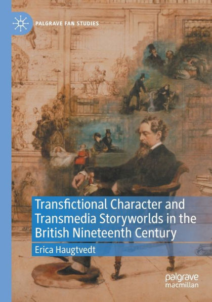 Transfictional Character and Transmedia Storyworlds the British Nineteenth Century