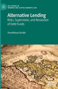 Title: Alternative Lending: Risks, Supervision, and Resolution of Debt Funds, Author: Promitheas Peridis