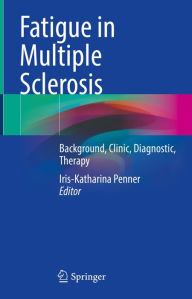 Title: Fatigue in Multiple Sclerosis: Background, Clinic, Diagnostic, Therapy, Author: Iris-Katharina Penner