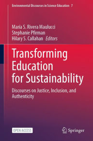 Title: Transforming Education for Sustainability: Discourses on Justice, Inclusion, and Authenticity, Author: Marïa S. Rivera Maulucci