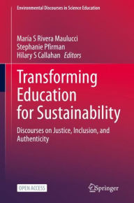 Title: Transforming Education for Sustainability: Discourses on Justice, Inclusion, and Authenticity, Author: María S. Rivera Maulucci