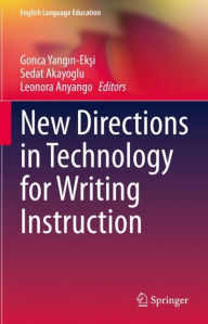 Title: New Directions in Technology for Writing Instruction, Author: Gonca Yangin-Eksi