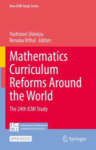 Title: Mathematics Curriculum Reforms Around the World: The 24th ICMI Study, Author: Yoshinori Shimizu