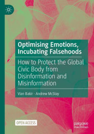 Title: Optimising Emotions, Incubating Falsehoods: How to Protect the Global Civic Body from Disinformation and Misinformation, Author: Vian Bakir