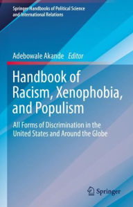 Title: Handbook of Racism, Xenophobia, and Populism: All Forms of Discrimination in the United States and Around the Globe, Author: Adebowale Akande