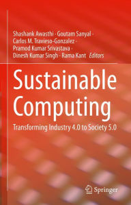 Title: Sustainable Computing: Transforming Industry 4.0 to Society 5.0, Author: Shashank Awasthi