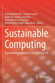 Title: Sustainable Computing: Transforming Industry 4.0 to Society 5.0, Author: Shashank Awasthi