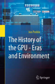 Title: The History of the GPU - Eras and Environment, Author: Jon Peddie