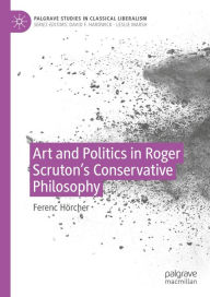 Title: Art and Politics in Roger Scruton's Conservative Philosophy, Author: Ferenc Hörcher