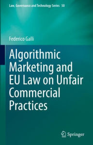 Title: Algorithmic Marketing and EU Law on Unfair Commercial Practices, Author: Federico Galli