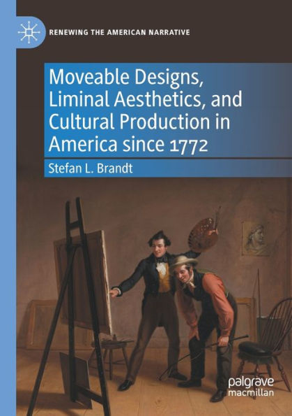 Moveable Designs, Liminal Aesthetics, and Cultural Production America since 1772