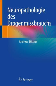 Title: Neuropathologie des Drogenmissbrauchs, Author: Andreas Büttner