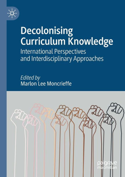 Decolonising Curriculum Knowledge: International Perspectives and Interdisciplinary Approaches