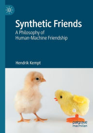 Title: Synthetic Friends: A Philosophy of Human-Machine Friendship, Author: Hendrik Kempt