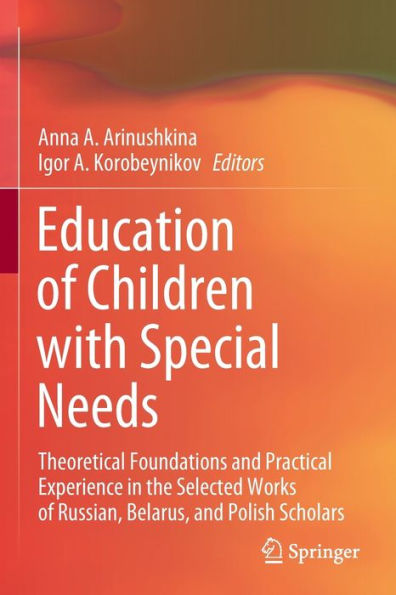 Education of Children with Special Needs: Theoretical Foundations and Practical Experience the Selected Works Russian, Belarus, Polish Scholars