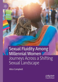 Title: Sexual Fluidity Among Millennial Women: Journeys Across a Shifting Sexual Landscape, Author: Alice Campbell