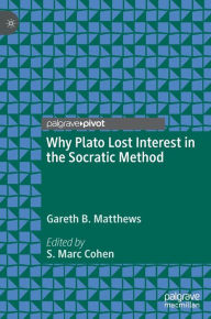 Title: Why Plato Lost Interest in the Socratic Method, Author: Gareth B. Matthews