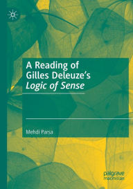 Title: A Reading of Gilles Deleuze's Logic of Sense, Author: Mehdi Parsa