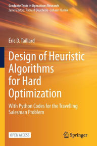 Title: Design of Heuristic Algorithms for Hard Optimization: With Python Codes for the Travelling Salesman Problem, Author: ïric D. Taillard
