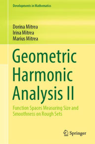 Title: Geometric Harmonic Analysis II: Function Spaces Measuring Size and Smoothness on Rough Sets, Author: Dorina Mitrea