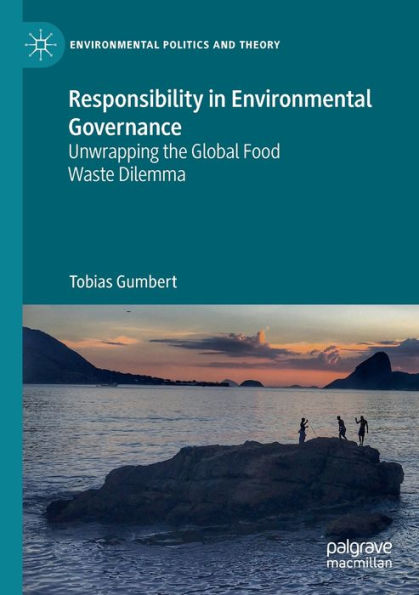 Responsibility Environmental Governance: Unwrapping the Global Food Waste Dilemma