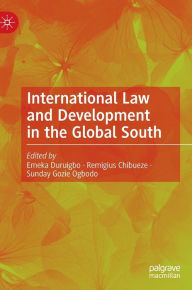 Download free ebooks for ipad International Law and Development in the Global South (English Edition) by Emeka Duruigbo, Remigius Chibueze, Sunday Gozie Ogbodo, Chima Centus Nweze, Emeka Duruigbo, Remigius Chibueze, Sunday Gozie Ogbodo, Chima Centus Nweze MOBI DJVU PDB