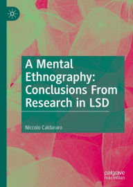 Title: A Mental Ethnography: Conclusions from Research in LSD, Author: Niccolo Caldararo