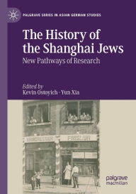 Title: The History of the Shanghai Jews: New Pathways of Research, Author: Kevin Ostoyich