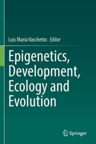 Title: Epigenetics, Development, Ecology and Evolution, Author: Luis María Vaschetto