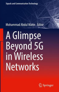 Title: A Glimpse Beyond 5G in Wireless Networks, Author: Mohammad Abdul Matin