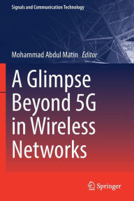 Title: A Glimpse Beyond 5G in Wireless Networks, Author: Mohammad Abdul Matin