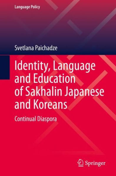 Identity, Language and Education of Sakhalin Japanese and Koreans: Continual Diaspora