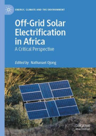 Title: Off-Grid Solar Electrification in Africa: A Critical Perspective, Author: Nathanael Ojong