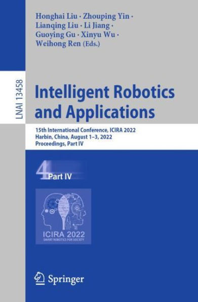 Intelligent Robotics and Applications: 15th International Conference, ICIRA 2022, Harbin, China, August 1-3, Proceedings